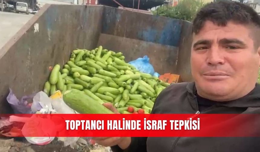 Toptancı halinde israf tepkisi