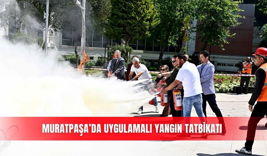 Muratpaşa’da uygulamalı yangın tatbikatı