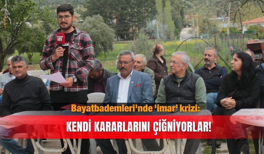 Bayatbademleri'nde 'imar' krizi: Kendi kararlarını çiğniyorlar!