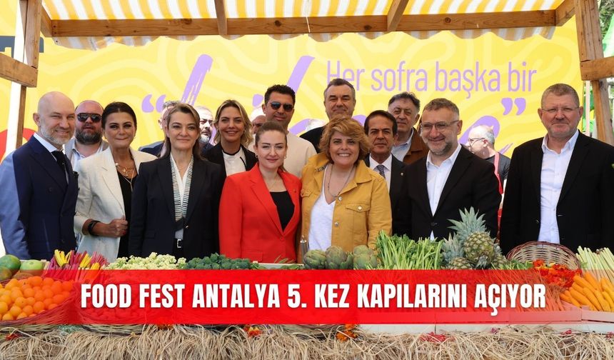 Food Fest Antalya 5. kez kapılarını açıyor