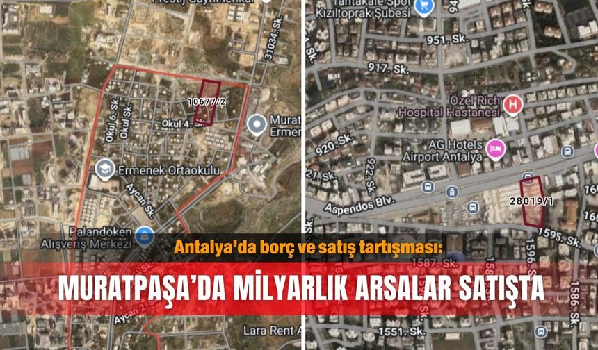 Antalya’da borç ve satış tartışması: Muratpaşa’da milyarlık arsalar satışta