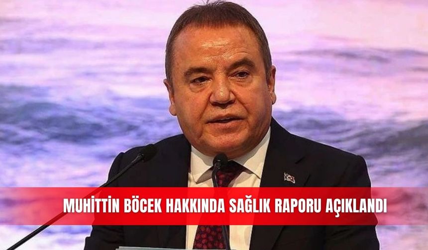 Muhittin Böcek hakkında sağlık raporu açıklandı