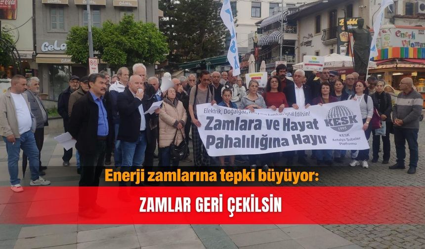 Enerji zamlarına tepki büyüyor: Zamlar geri çekilsin