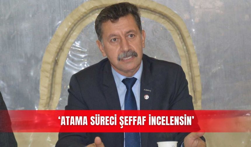 ‘Atama süreci şeffaf incelensin’