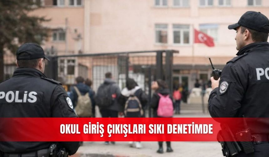 Okul giriş çıkışları sıkı denetimde