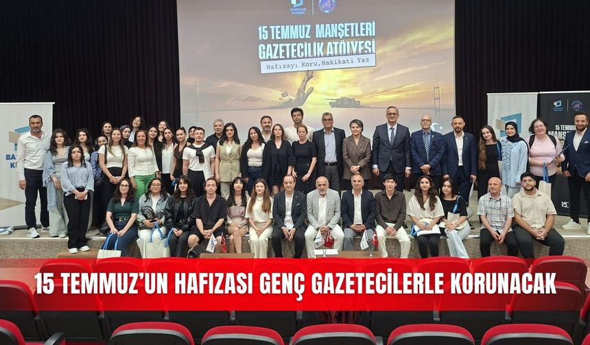 15 Temmuz’un hafızası genç gazetecilerle korunacak