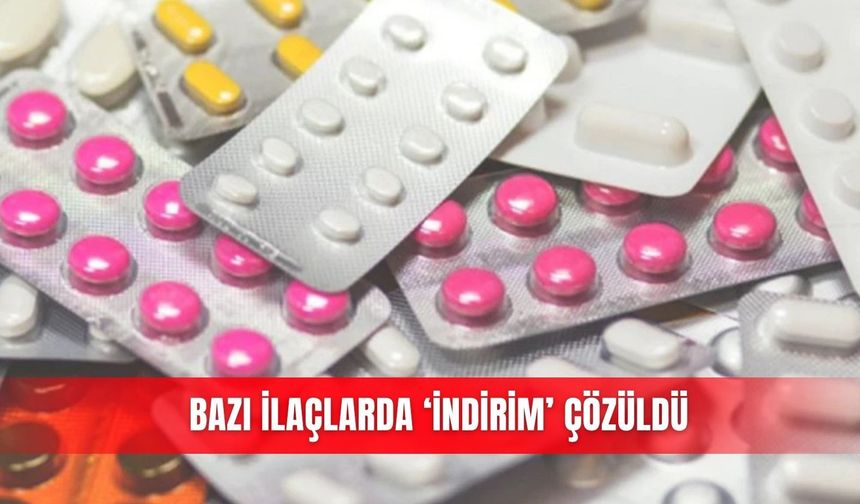 Bazı ilaçlarda ‘indirim’ çözüldü