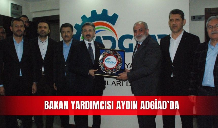 Bakan Yardımcısı Aydın ADGİAD’da