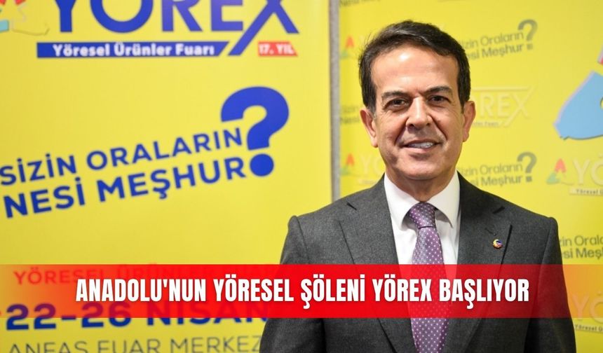 Anadolu'nun yöresel şöleni YÖREX başlıyor