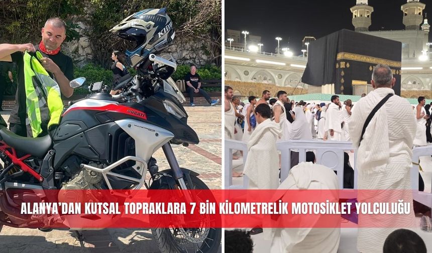 Alanya’dan kutsal topraklara 7 bin kilometrelik motosiklet yolculuğu