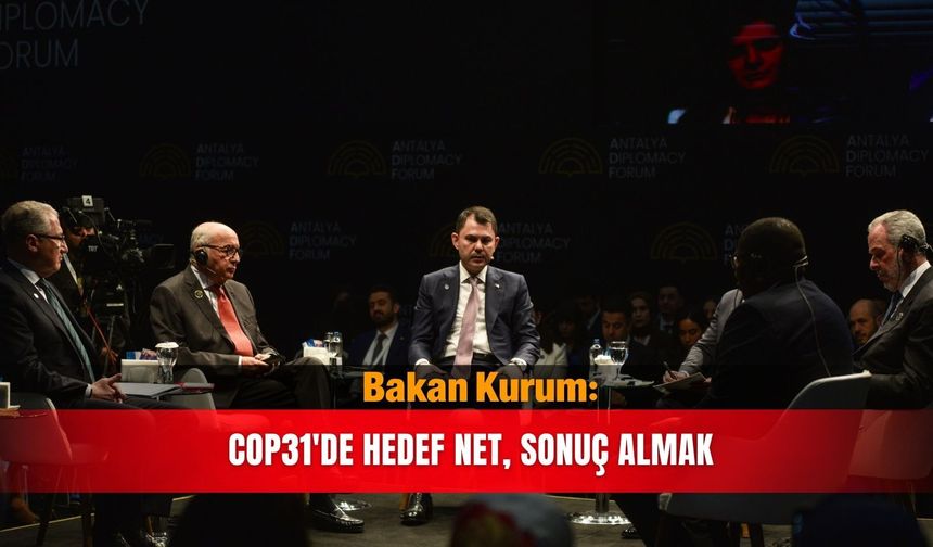 Bakan Kurum: COP31'de hedef net, sonuç almak