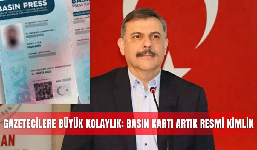 Gazetecilere büyük kolaylık: Basın kartı artık resmi kimlik