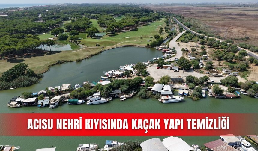 Acısu Nehri kıyısında kaçak yapı temizliği