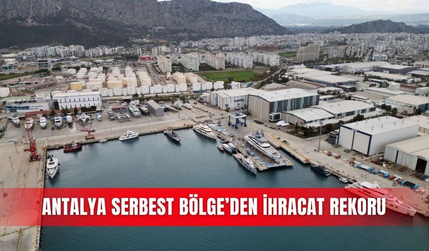 Antalya Serbest Bölge’den ihracat rekoru