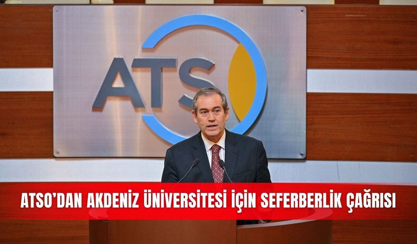 ATSO’dan Akdeniz Üniversitesi için seferberlik çağrısı