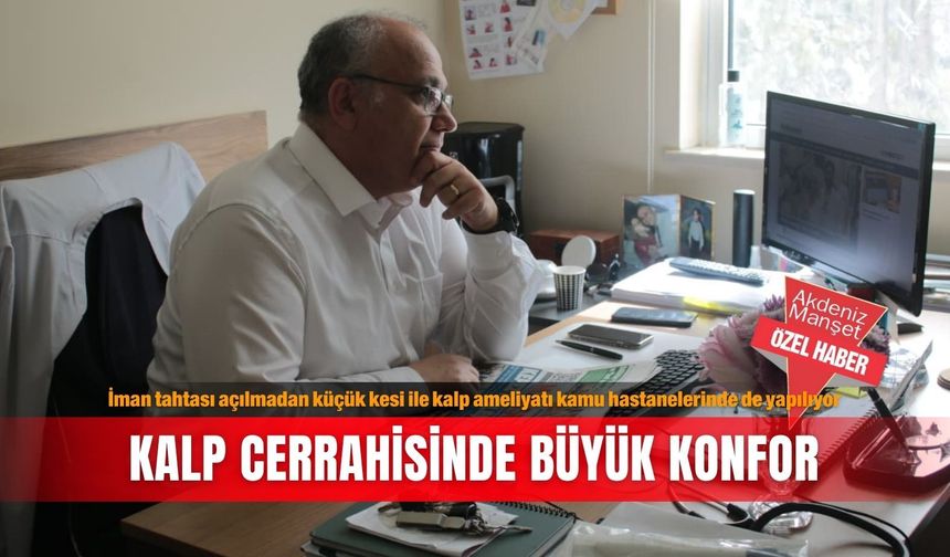 İman tahtası açılmadan küçük kesi ile kalp ameliyatı kamu hastanelerinde de yapılıyor: Kalp cerrahisinde büyük konfor