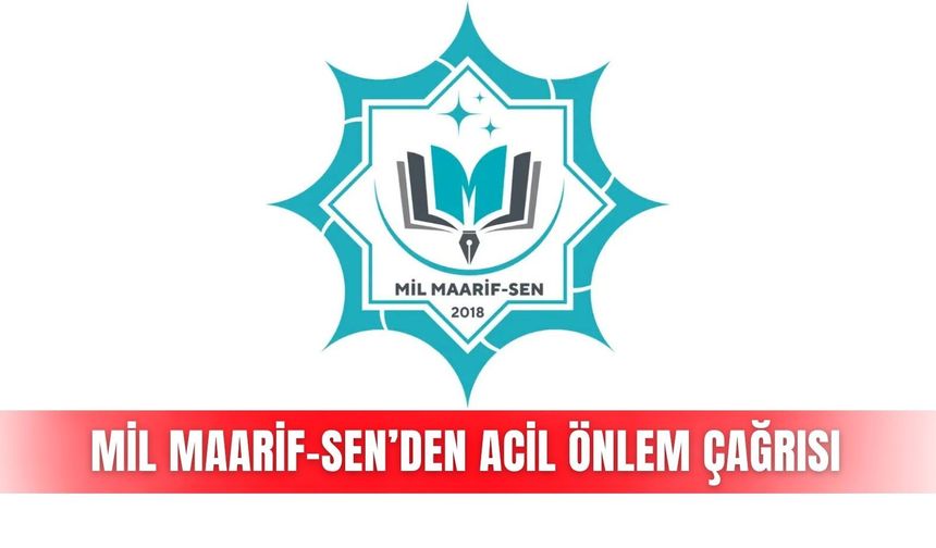 Mil Maarif-Sen’den acil önlem çağrısı