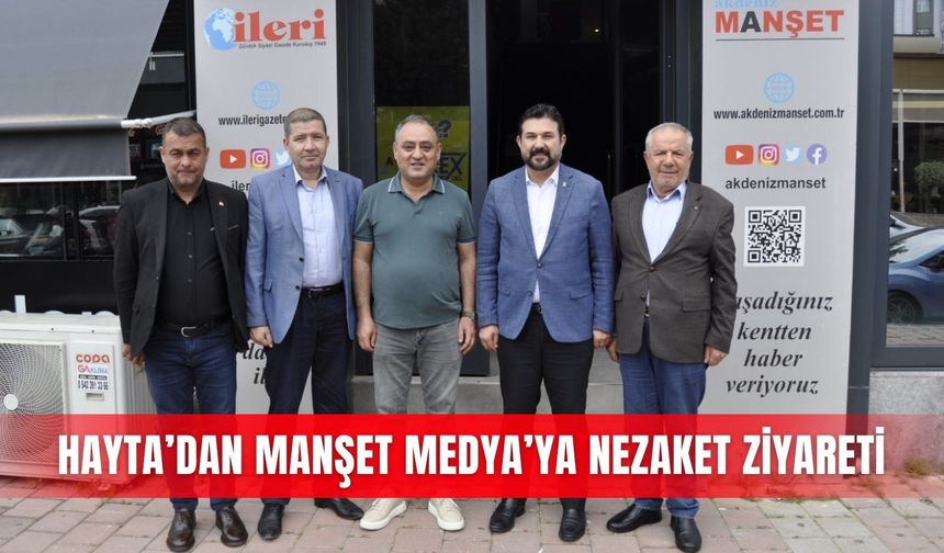 Hayta’dan Manşet Medya’ya nezaket ziyareti