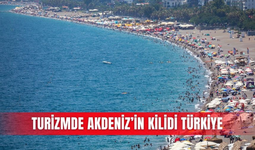 Turizmde Akdeniz’in kilidi Türkiye