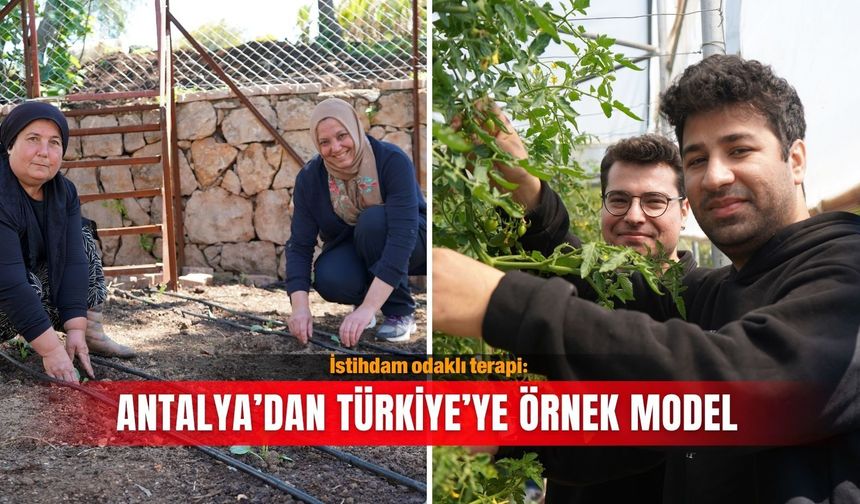 İstihdam odaklı terapi: Antalya’dan Türkiye’ye örnek model