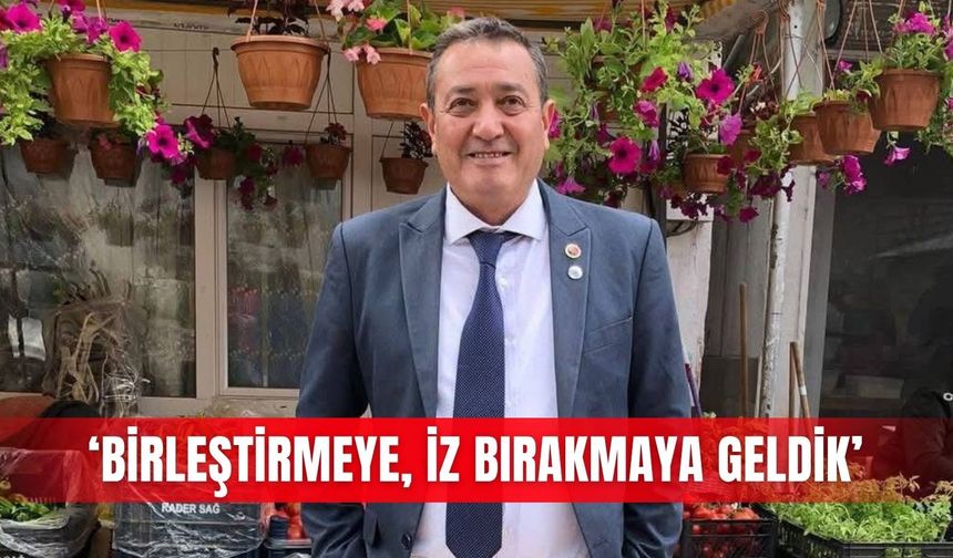 ‘Birleştirmeye, iz bırakmaya geldik’