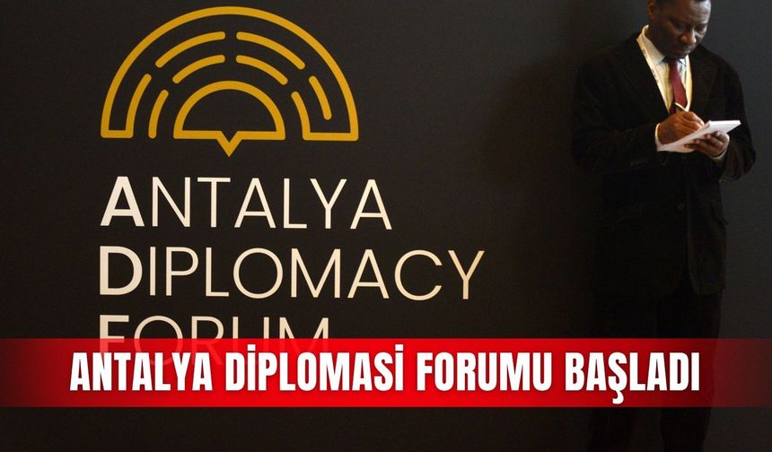 Antalya Diplomasi Forumu başladı