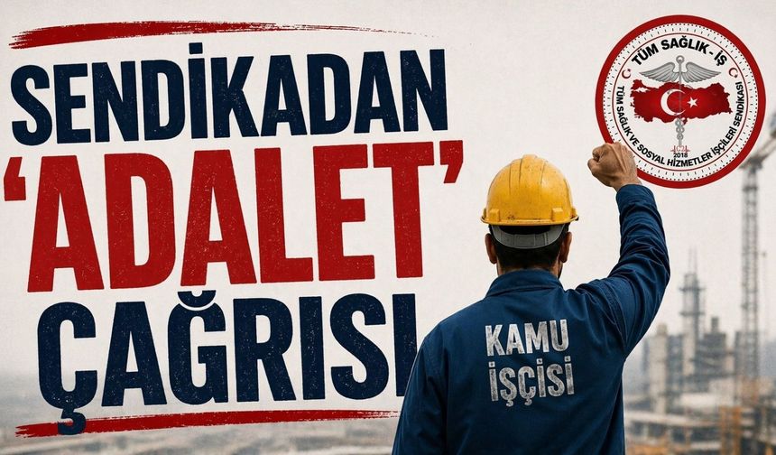 Sendikadan ‘adalet’ çağrısı