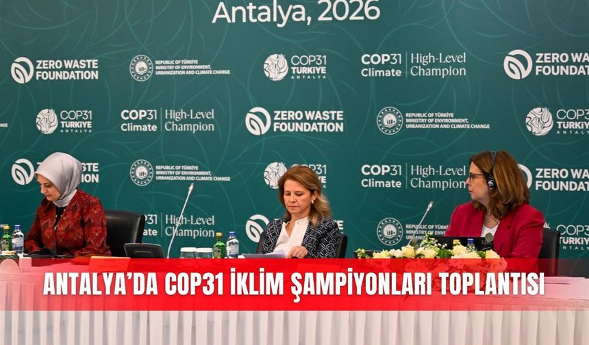 Antalya’da COP31 İklim Şampiyonları toplantısı