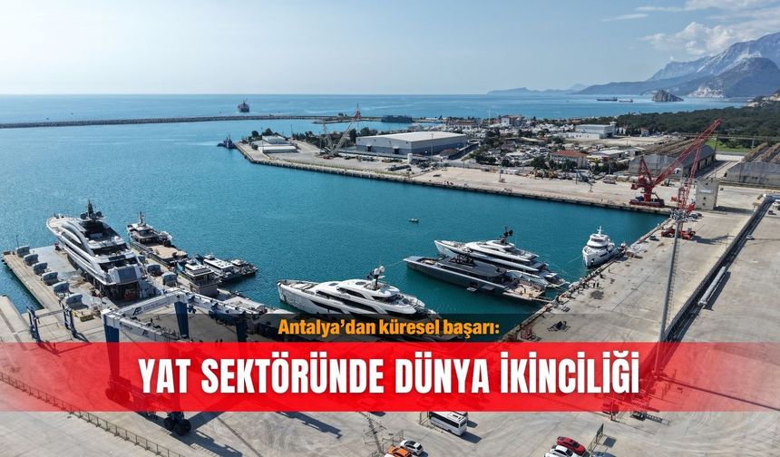 Antalya’dan küresel başarı: Yat sektöründe dünya ikinciliği
