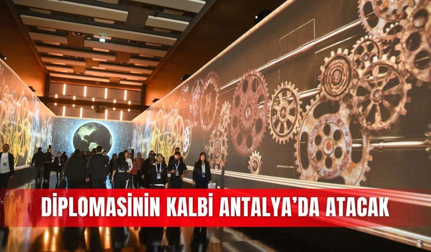 Diplomasinin kalbi Antalya’da atacak