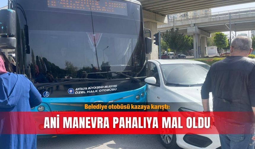 Belediye otobüsü kazaya karıştı: Ani manevra pahalıya mal oldu