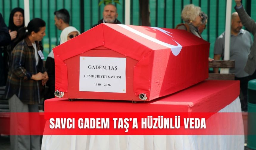 Savcı Gadem Taş’a hüzünlü veda