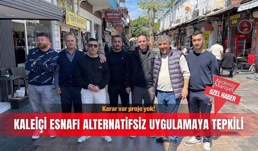 Karar var proje yok! Kaleiçi esnafı alternatifsiz uygulamaya tepkili