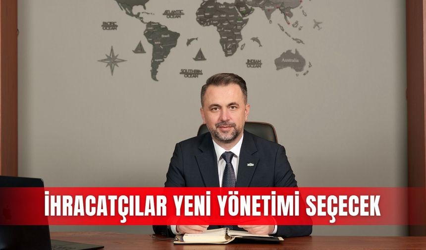 İhracatçılar yeni yönetimi seçecek