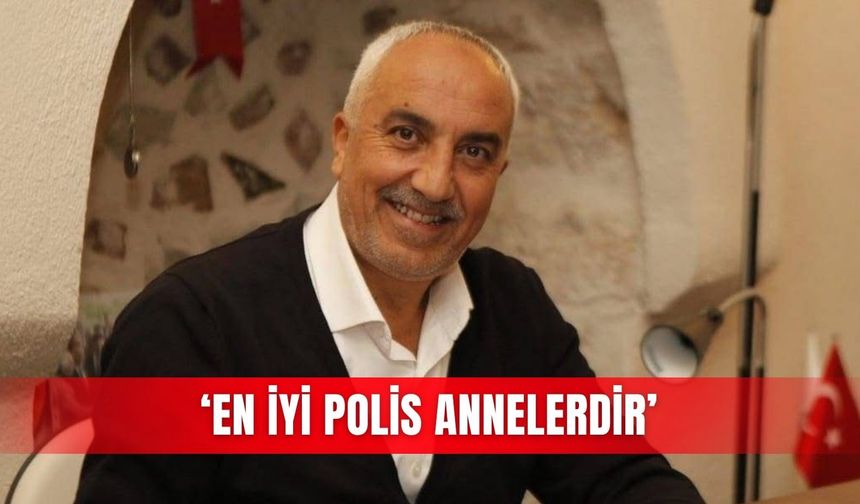 ‘En iyi polis annelerdir’