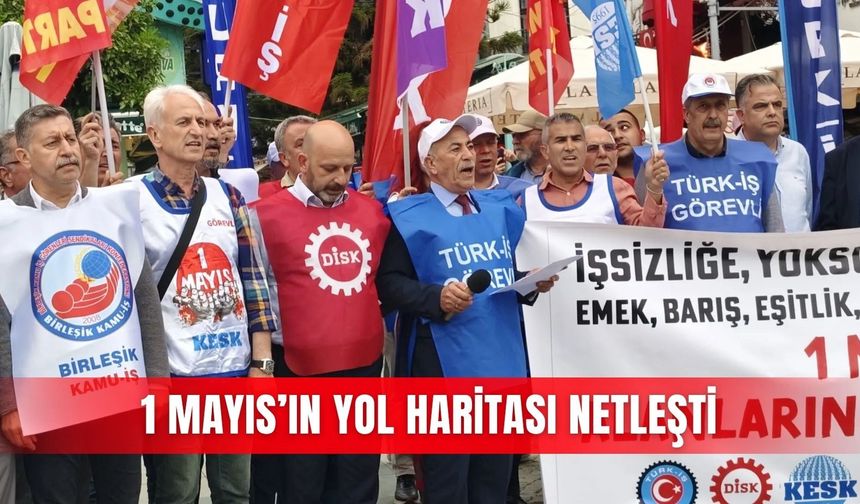 1 Mayıs’ın yol haritası netleşti