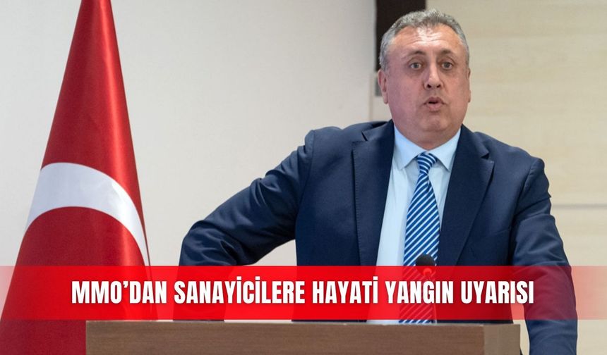 MMO’dan sanayicilere hayati yangın uyarısı