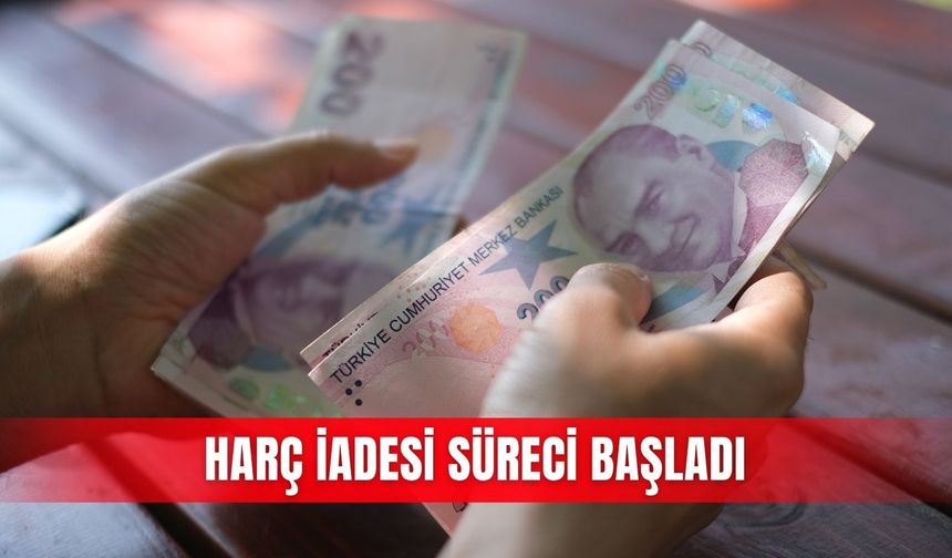 Harç iadesi süreci başladı
