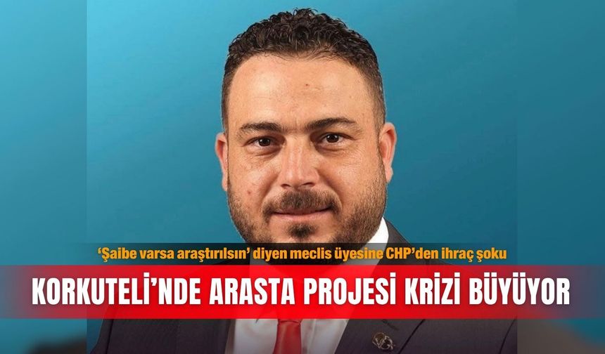 ‘Şaibe varsa araştırılsın’ diyen meclis üyesine CHP’den ihraç şoku: Korkuteli’nde Arasta Projesi krizi büyüyor