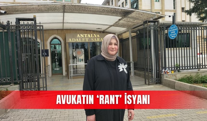 Avukatın ‘rant’ isyanı