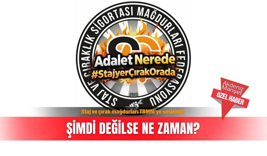 Staj ve çırak mağdurları TBMM’ye seslendi; Şimdi değilse ne zaman?