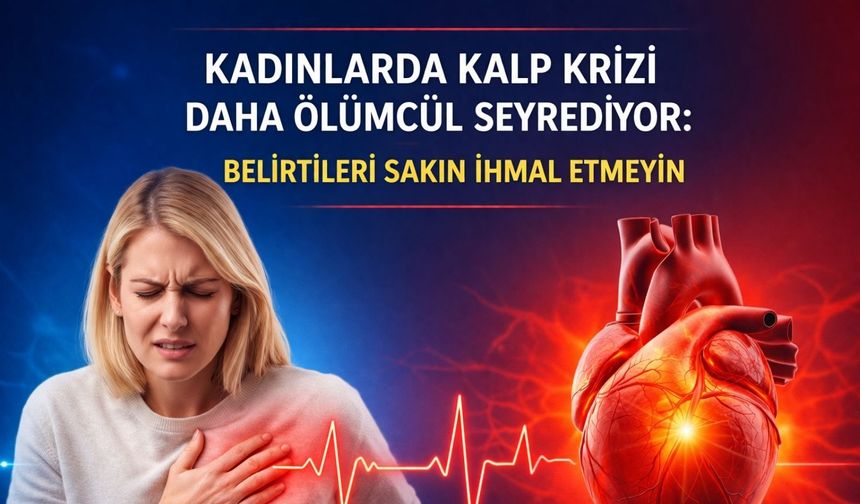 Kadınlarda kalp krizi daha ölümcül seyrediyor: Belirtileri sakın ihmal etmeyin