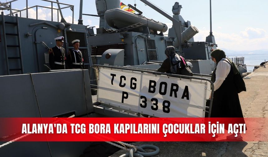 Alanya'da TCG BORA kapılarını çocuklar için açtı