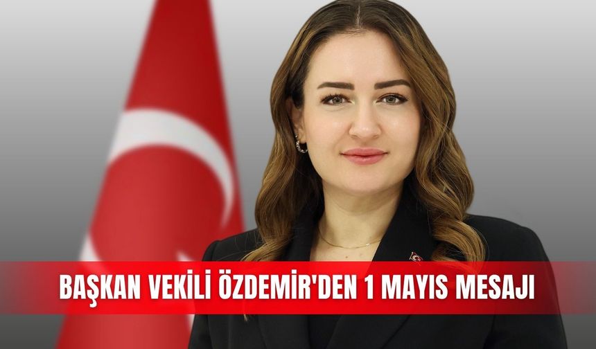 Başkan Vekili Özdemir'den 1 Mayıs mesajı