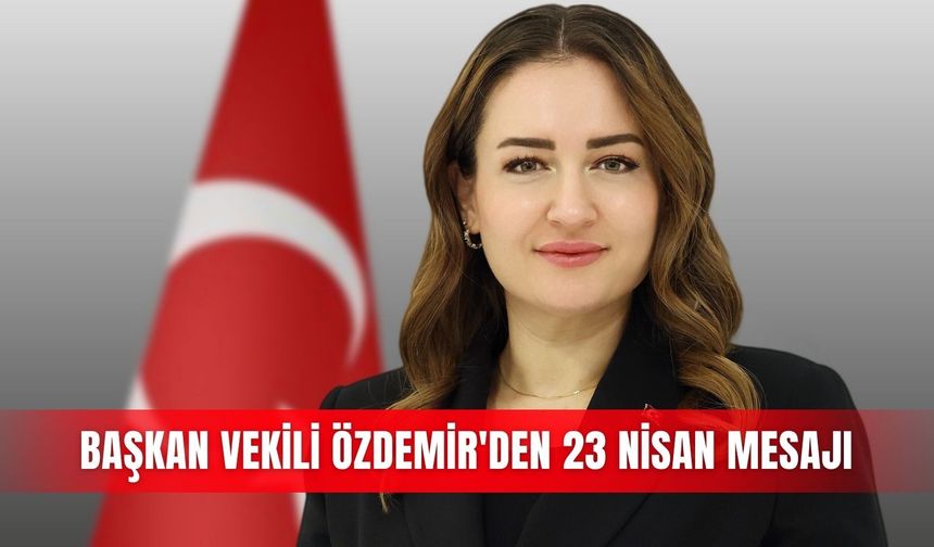 Başkan Vekili Özdemir'den 23 Nisan mesajı