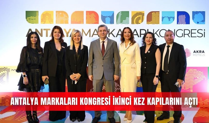 Antalya Markaları Kongresi ikinci kez kapılarını açtı