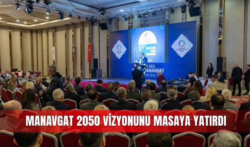 Manavgat 2050 vizyonunu masaya yatırdı