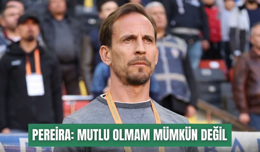 Joao Pereira: Bu oyunla mutlu olmam mümkün değil