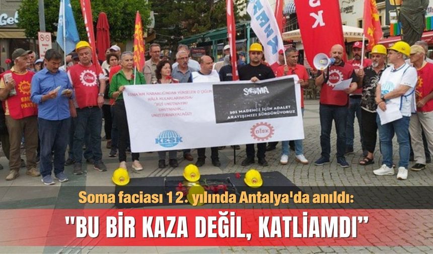 Soma faciası 12. yılında Antalya'da anıldı: "Bu bir kaza değil, katliamdı”