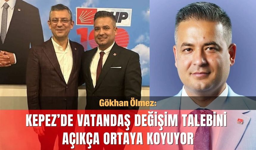 Gökhan Ölmez: “Kepez’de vatandaş değişim talebini açıkça ortaya koyuyor”